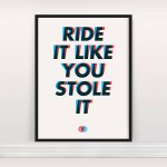 original_ride-it-like-you-stole-it-screen-print.jpg